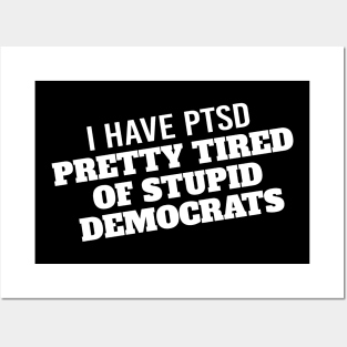 I Have PTSD Pretty Tired Of Stupid Democrats 2020 Posters and Art